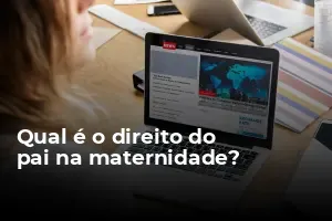 Qual é o direito do pai na maternidade? - Portal Anped Sul